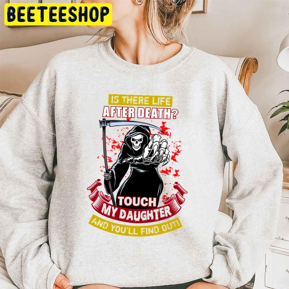 Is There Life After Death Touch My Daughter And You'll Find Out Trending Unisex Sweatshirt Is There Life After Death Touch My Daughter And You'll Find Out Trending Unisex Sweatshirt