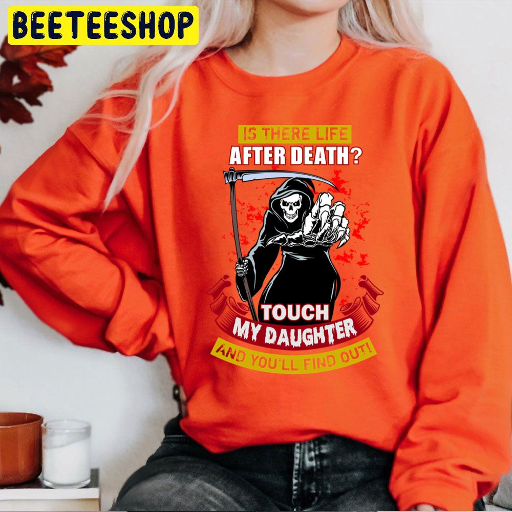 Is There Life After Death Touch My Daughter And You'll Find Out Trending Unisex Sweatshirt Is There Life After Death Touch My Daughter And You'll Find Out Trending Unisex Sweatshirt