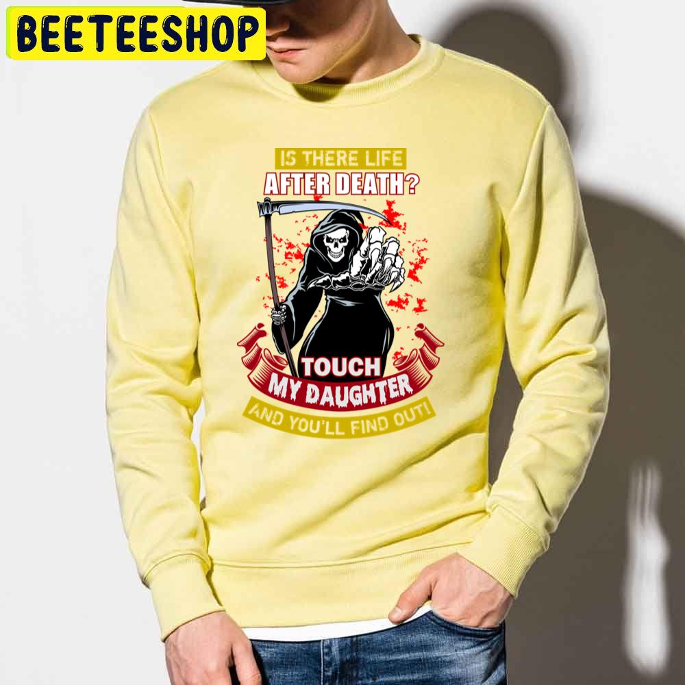 Is There Life After Death Touch My Daughter And You'll Find Out Trending Unisex Sweatshirt Is There Life After Death Touch My Daughter And You'll Find Out Trending Unisex Sweatshirt