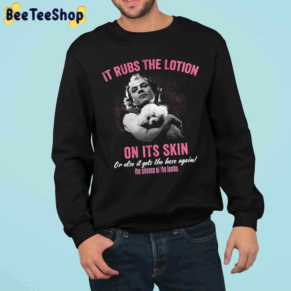 It Rubs The Lotion On Its Skin Or Else It Gets The Hose Again The Slience Of The Lambs Halloween Trending Unisex Sweatshirt It Rubs The Lotion On Its Skin Or Else It Gets The Hose Again The Slience Of The Lambs Halloween Trending Unisex Sweatshirt