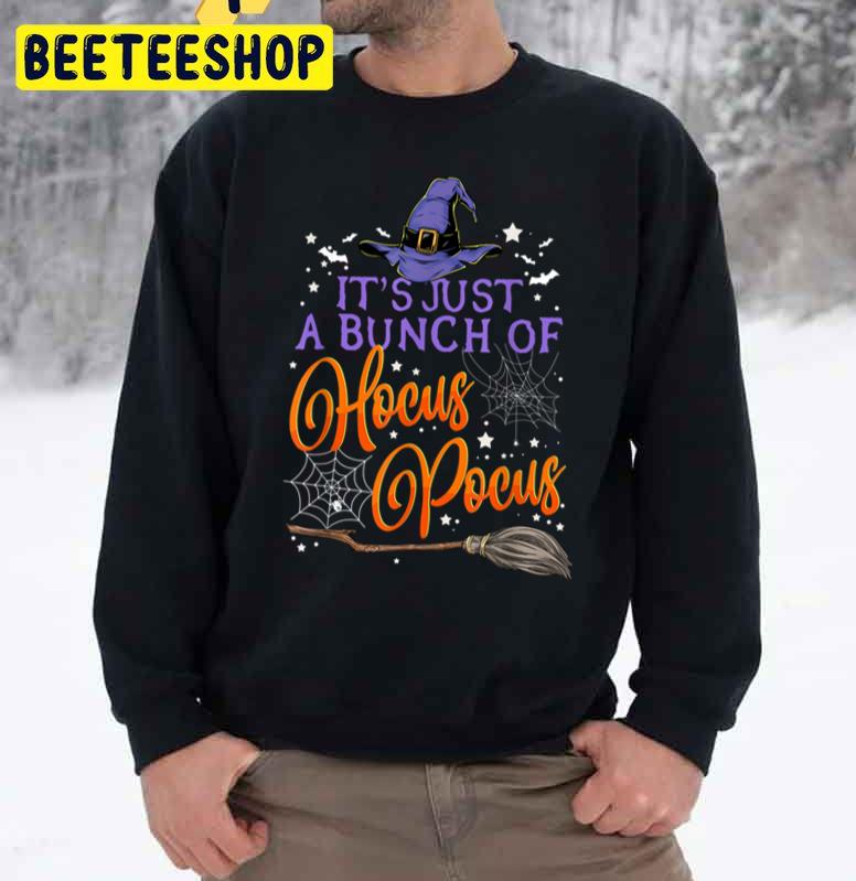It's Just A Bunch Of Hocus Pocus For Halloween Unisex Sweatshirt It's Just A Bunch Of Hocus Pocus For Halloween Unisex Sweatshirt