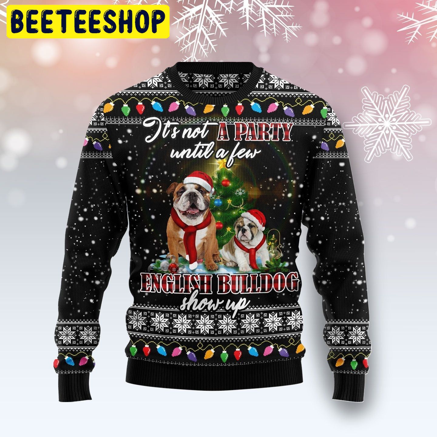 It's Not A Party Until A Few English Buildog Show Up Trending Ugly Christmas Sweatshirt It's Not A Party Until A Few English Buildog Show Up Trending Ugly Christmas Sweatshirt