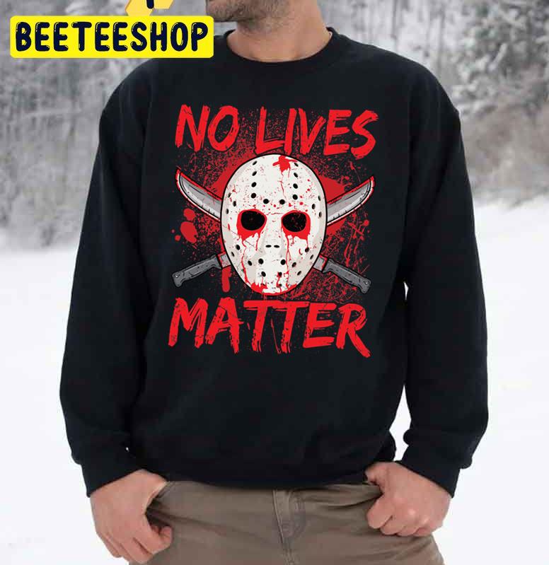 Jason And Blood No Lives Matter Halloween Trending Unisex Sweatshirt Jason And Blood No Lives Matter Halloween Trending Unisex Sweatshirt