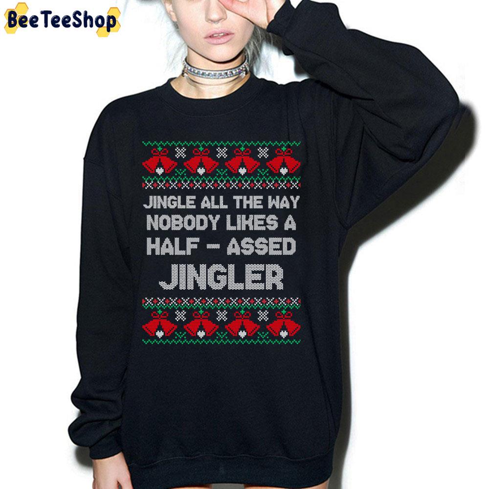 Jingle All The Way Nobody Likes A Halfassed Jingler Christmas Ugly Pattern Trending Unisex Sweatshirt Jingle All The Way Nobody Likes A Halfassed Jingler Christmas Ugly Pattern Trending Unisex Sweatshirt