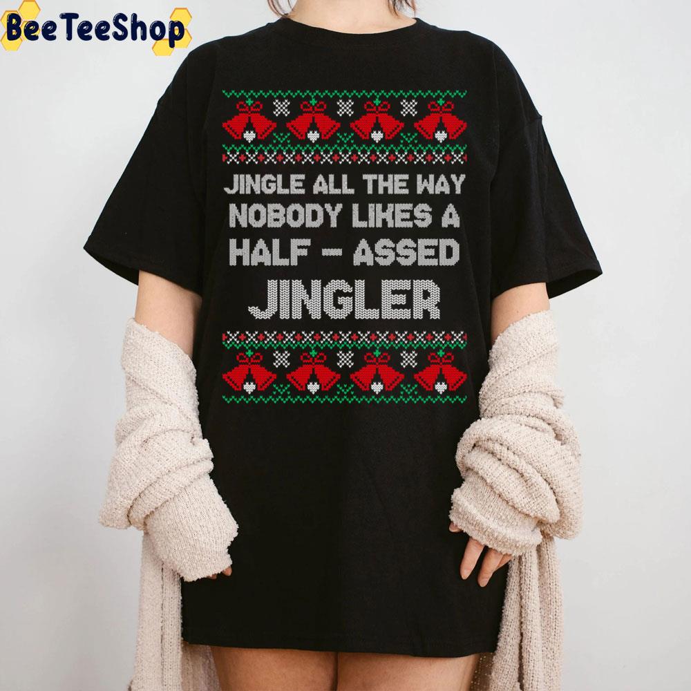 Jingle All The Way Nobody Likes A Halfassed Jingler Christmas Ugly Pattern Trending Unisex Sweatshirt Jingle All The Way Nobody Likes A Halfassed Jingler Christmas Ugly Pattern Trending Unisex Sweatshirt