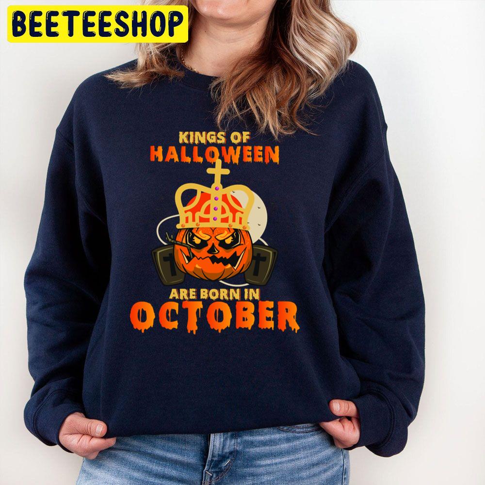Kings Of Halloween Are Born In October Hallokings Trending Unisex Sweatshirt Kings Of Halloween Are Born In October Hallokings Trending Unisex Sweatshirt