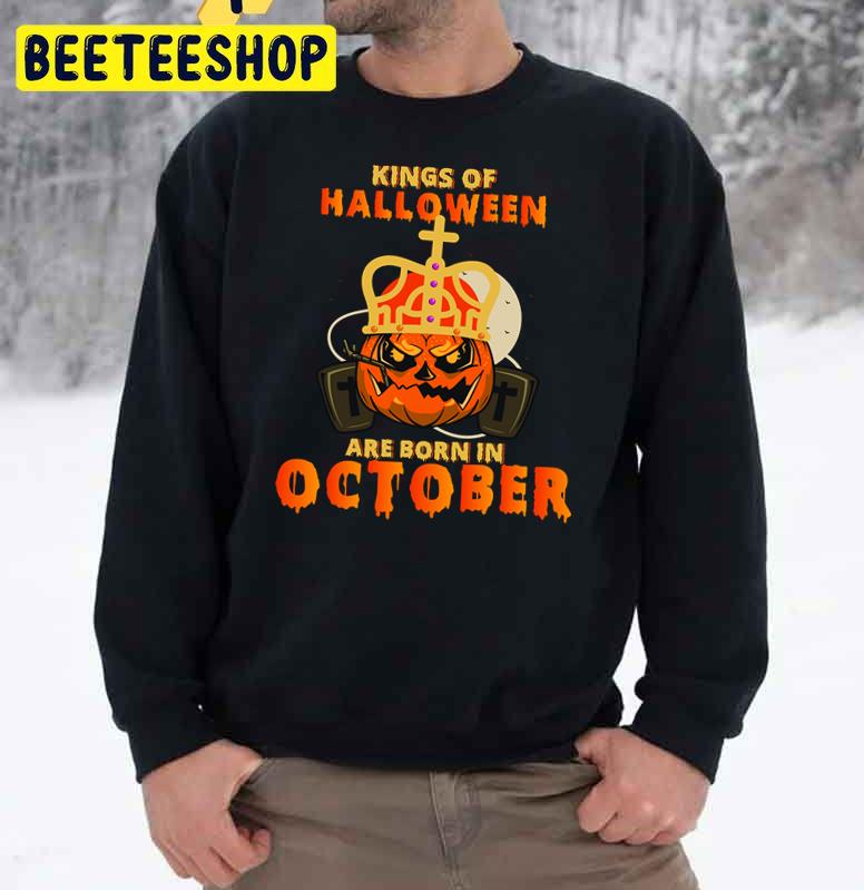 Kings Of Halloween Are Born In October Hallokings Trending Unisex Sweatshirt Kings Of Halloween Are Born In October Hallokings Trending Unisex Sweatshirt