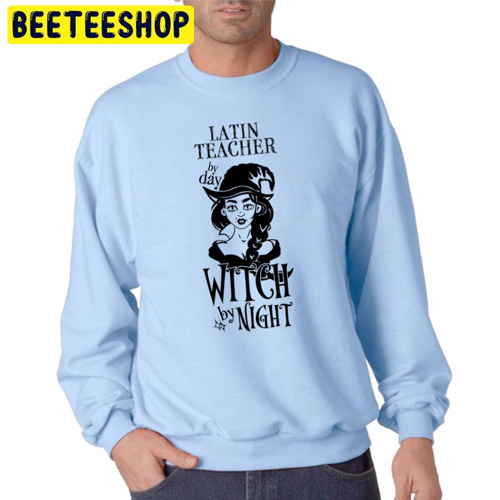 Latin Teacher By Day Witch By Night Black Unisex Sweatshirt Latin Teacher By Day Witch By Night Black Unisex Sweatshirt