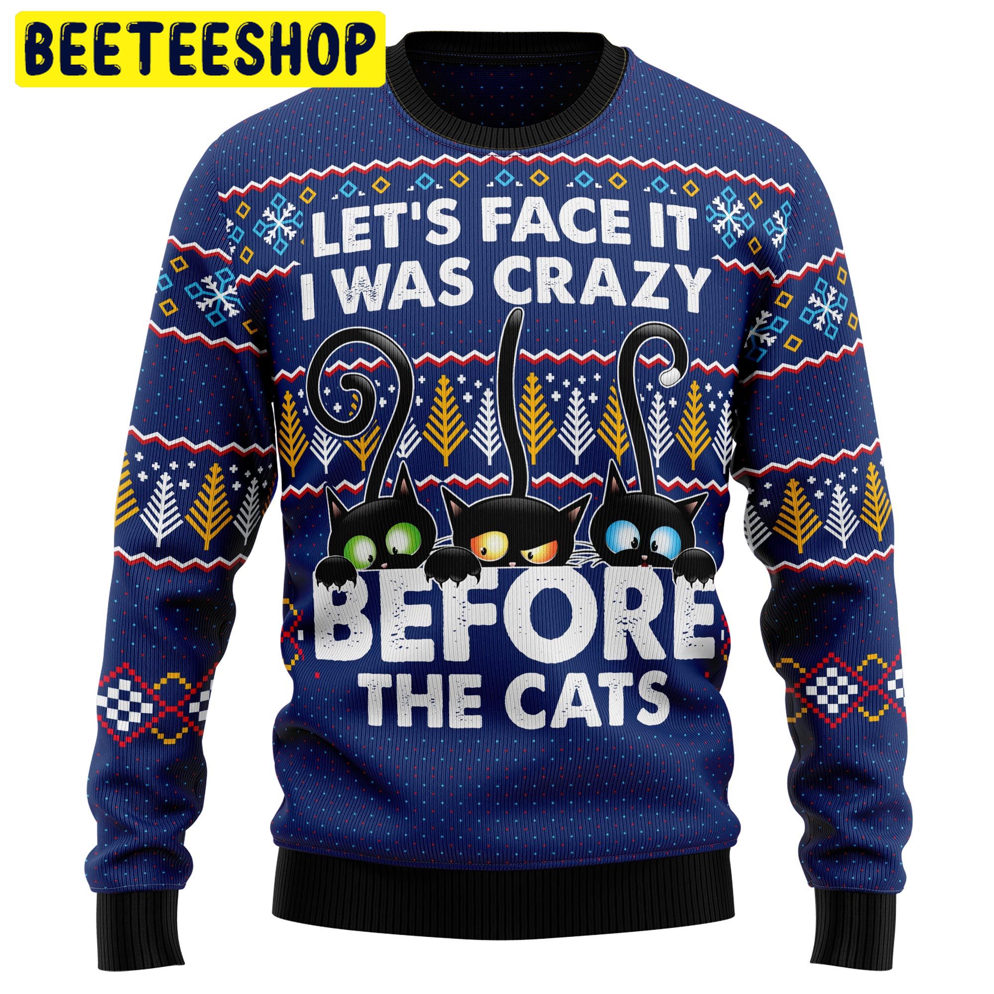 Let's Face It I Was Crazy Before The Cats Trending Ugly Christmas Sweatshirt Let's Face It I Was Crazy Before The Cats Trending Ugly Christmas Sweatshirt