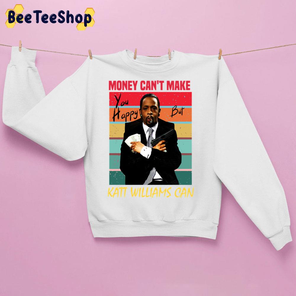 Money Can't Make You Happy But Katt Williams Can Trending Unisex Sweatshirt Money Can't Make You Happy But Katt Williams Can Trending Unisex Sweatshirt