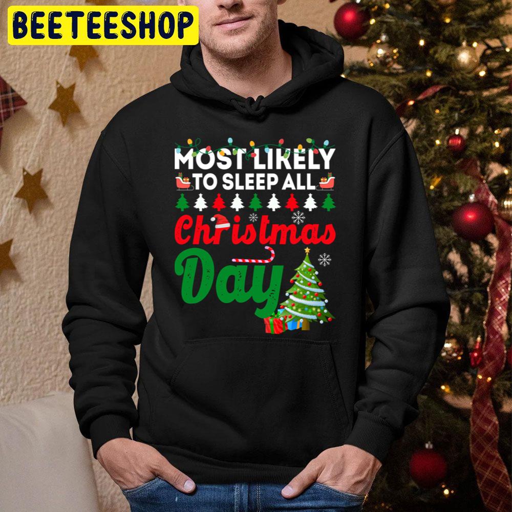 Most Likely To Sleep All Christmas Day Funny Chirstmas Family Trending Unisex Hoodie Most Likely To Sleep All Christmas Day Funny Chirstmas Family Trending Unisex Hoodie