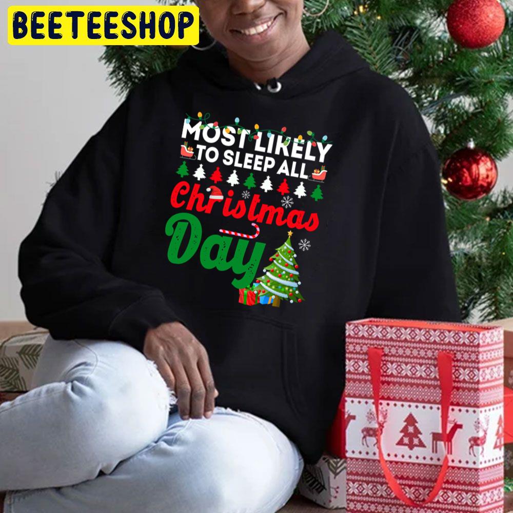 Most Likely To Sleep All Christmas Day Funny Chirstmas Family Trending Unisex Hoodie Most Likely To Sleep All Christmas Day Funny Chirstmas Family Trending Unisex Hoodie