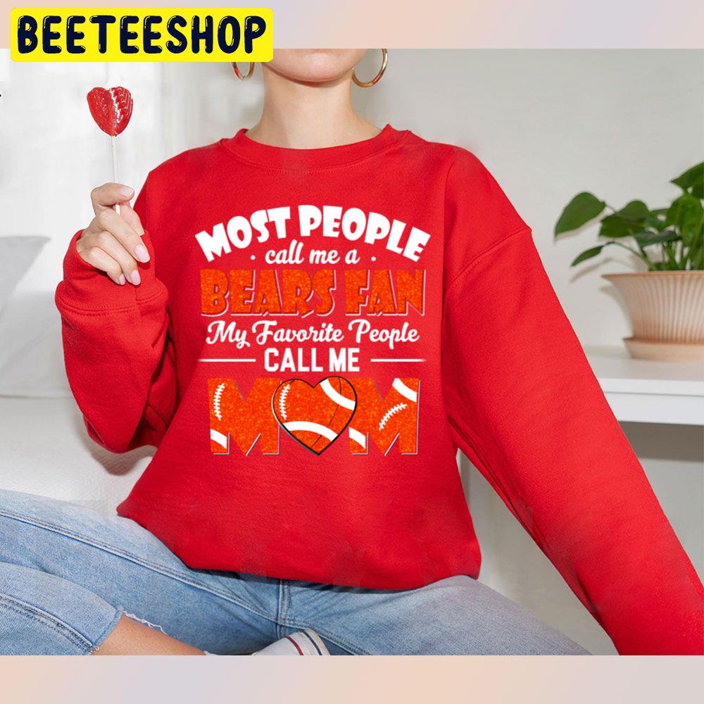 Most People Call Me A Bears Fan My Favorite People Call Me Mom Trending Unisex Sweatshirt Most People Call Me A Bears Fan My Favorite People Call Me Mom Trending Unisex Sweatshirt