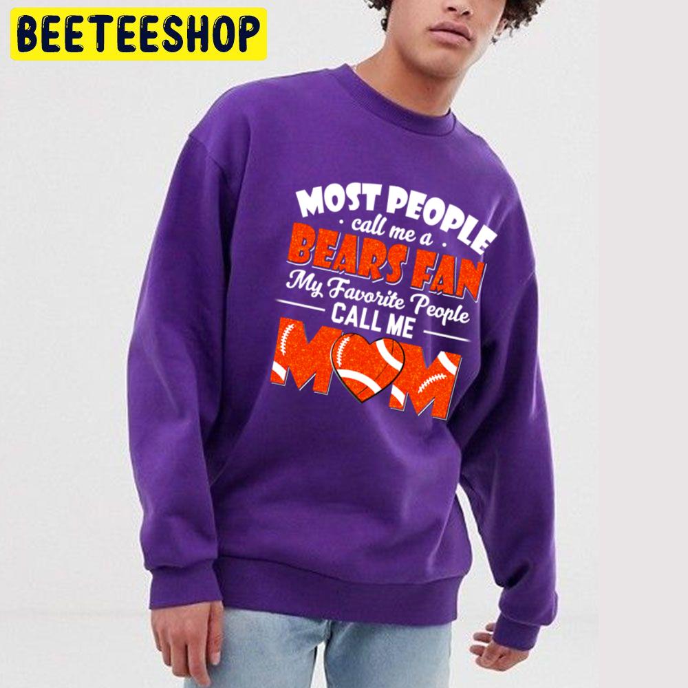 Most People Call Me A Bears Fan My Favorite People Call Me Mom Trending Unisex Sweatshirt Most People Call Me A Bears Fan My Favorite People Call Me Mom Trending Unisex Sweatshirt