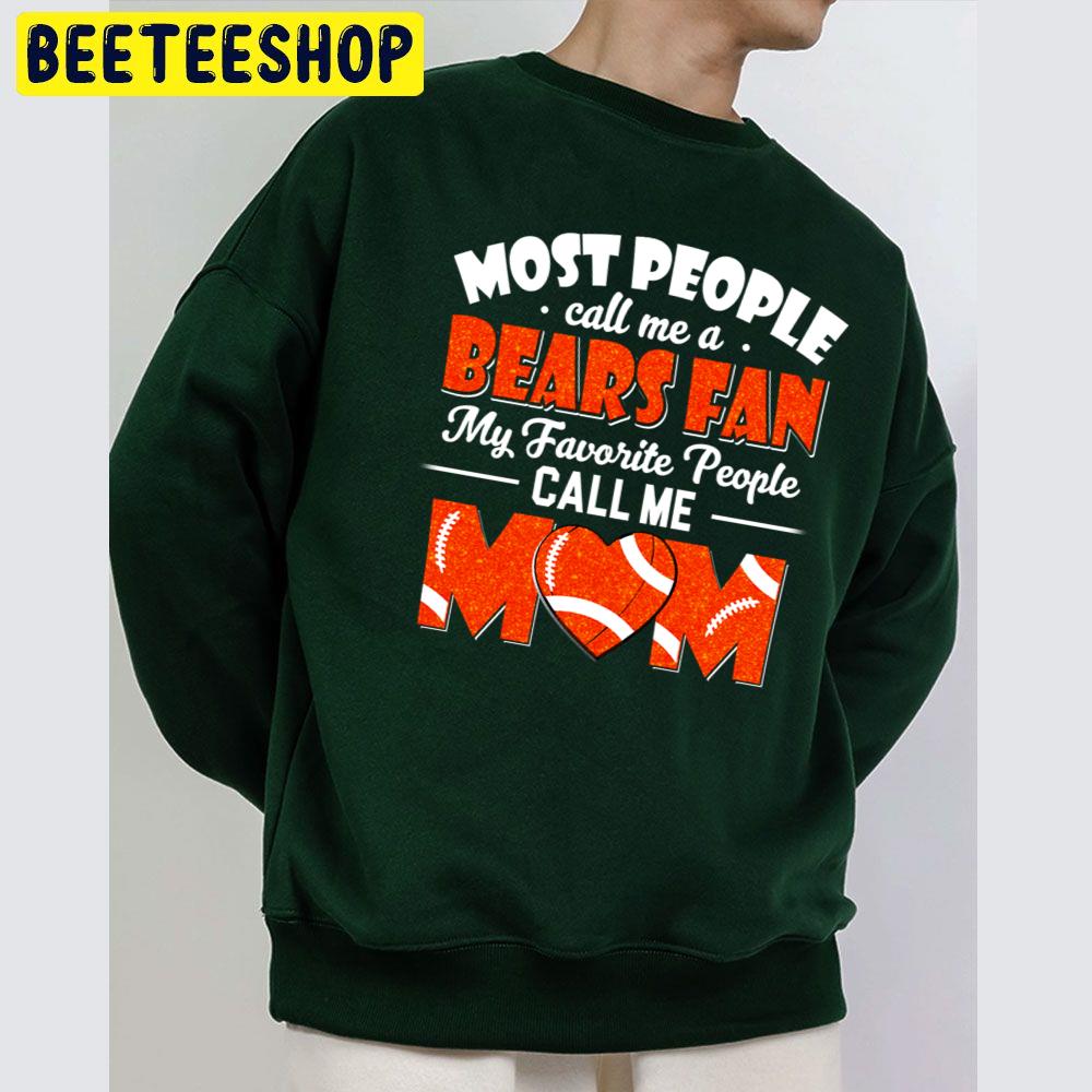 Most People Call Me A Bears Fan My Favorite People Call Me Mom Trending Unisex Sweatshirt Most People Call Me A Bears Fan My Favorite People Call Me Mom Trending Unisex Sweatshirt