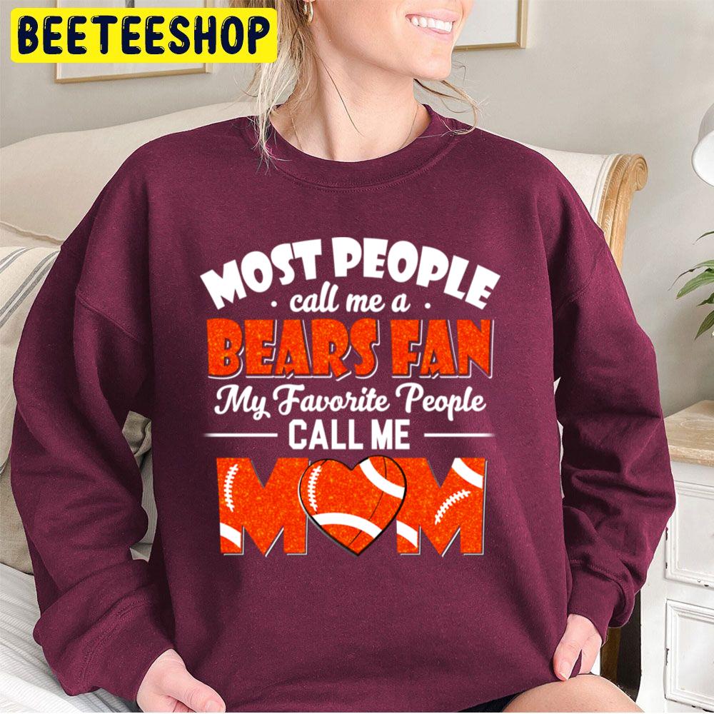 Most People Call Me A Bears Fan My Favorite People Call Me Mom Trending Unisex Sweatshirt Most People Call Me A Bears Fan My Favorite People Call Me Mom Trending Unisex Sweatshirt