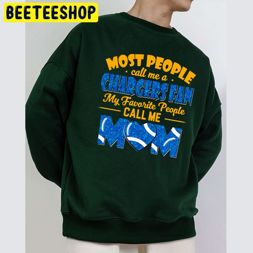 Most People Call Me A Chargers Fan My Favorite People Call Me Mom Trending Unisex Sweatshirt Most People Call Me A Chargers Fan My Favorite People Call Me Mom Trending Unisex Sweatshirt