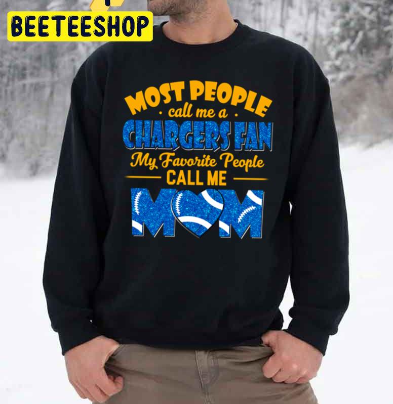 Most People Call Me A Chargers Fan My Favorite People Call Me Mom Trending Unisex Sweatshirt Most People Call Me A Chargers Fan My Favorite People Call Me Mom Trending Unisex Sweatshirt