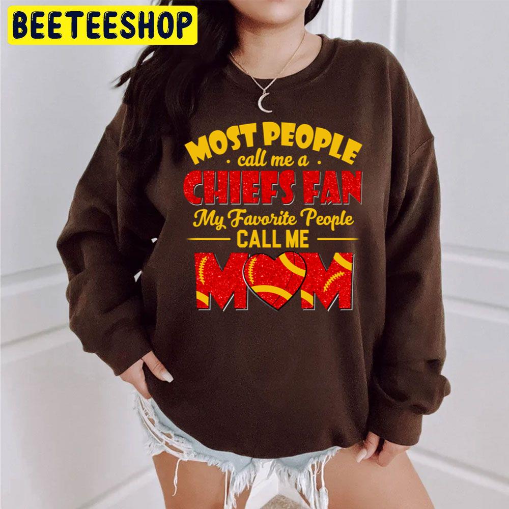 Most People Call Me A Chiefs Fan My Favorite People Call Me Mom Trending Unisex Sweatshirt Most People Call Me A Chiefs Fan My Favorite People Call Me Mom Trending Unisex Sweatshirt