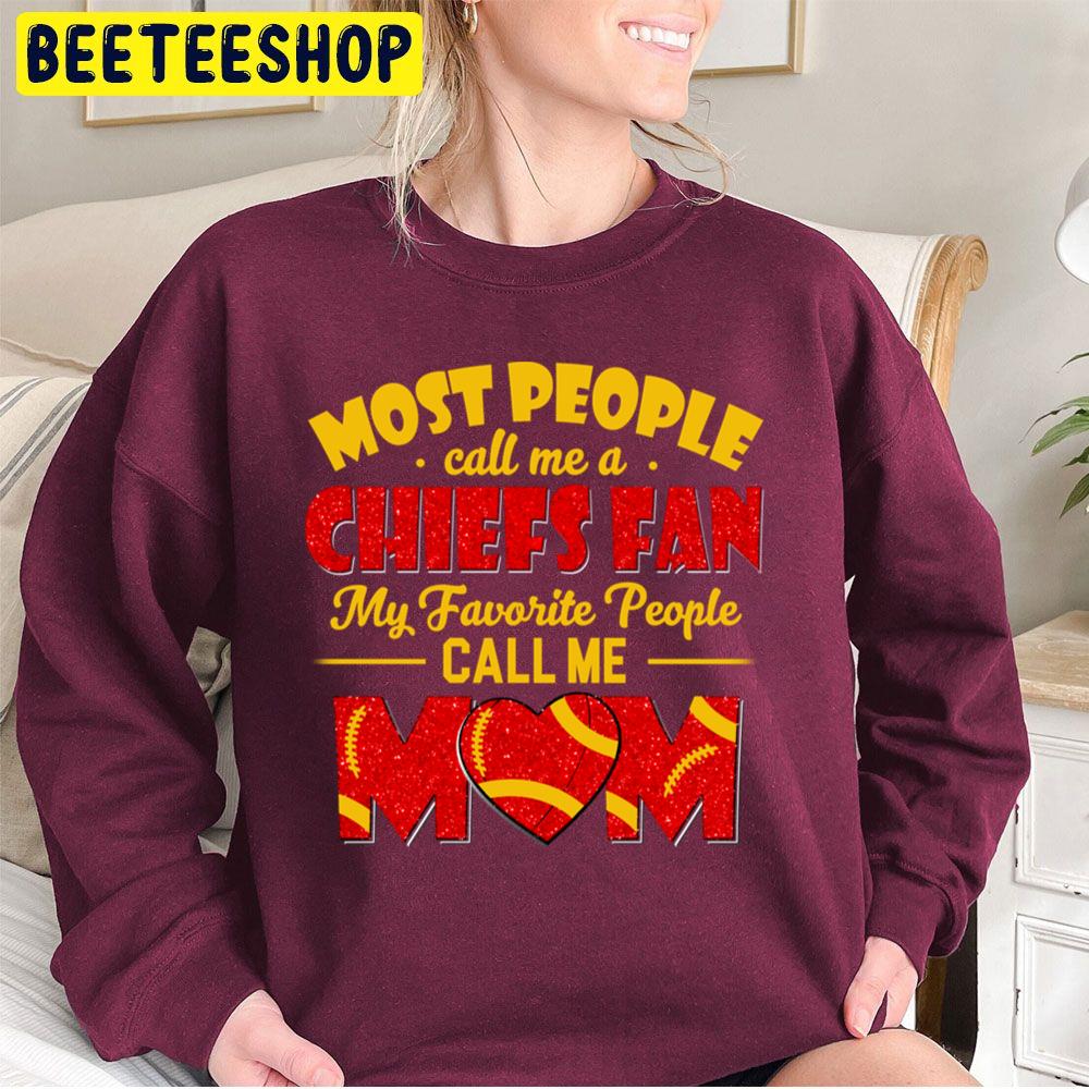 Most People Call Me A Chiefs Fan My Favorite People Call Me Mom Trending Unisex Sweatshirt Most People Call Me A Chiefs Fan My Favorite People Call Me Mom Trending Unisex Sweatshirt