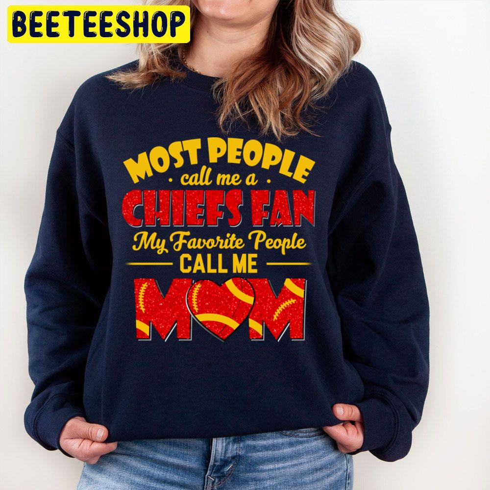Most People Call Me A Chiefs Fan My Favorite People Call Me Mom Trending Unisex Sweatshirt Most People Call Me A Chiefs Fan My Favorite People Call Me Mom Trending Unisex Sweatshirt