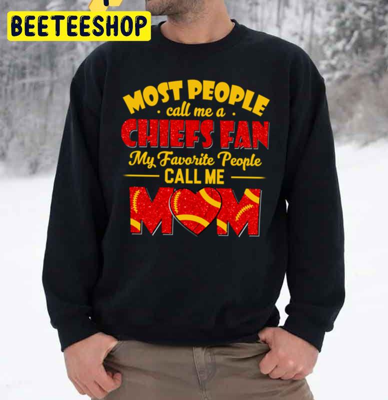 Most People Call Me A Chiefs Fan My Favorite People Call Me Mom Trending Unisex Sweatshirt Most People Call Me A Chiefs Fan My Favorite People Call Me Mom Trending Unisex Sweatshirt