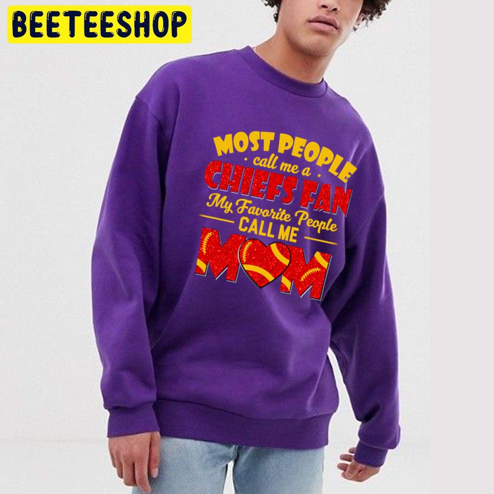 Most People Call Me A Chiefs Fan My Favorite People Call Me Mom Trending Unisex Sweatshirt Most People Call Me A Chiefs Fan My Favorite People Call Me Mom Trending Unisex Sweatshirt