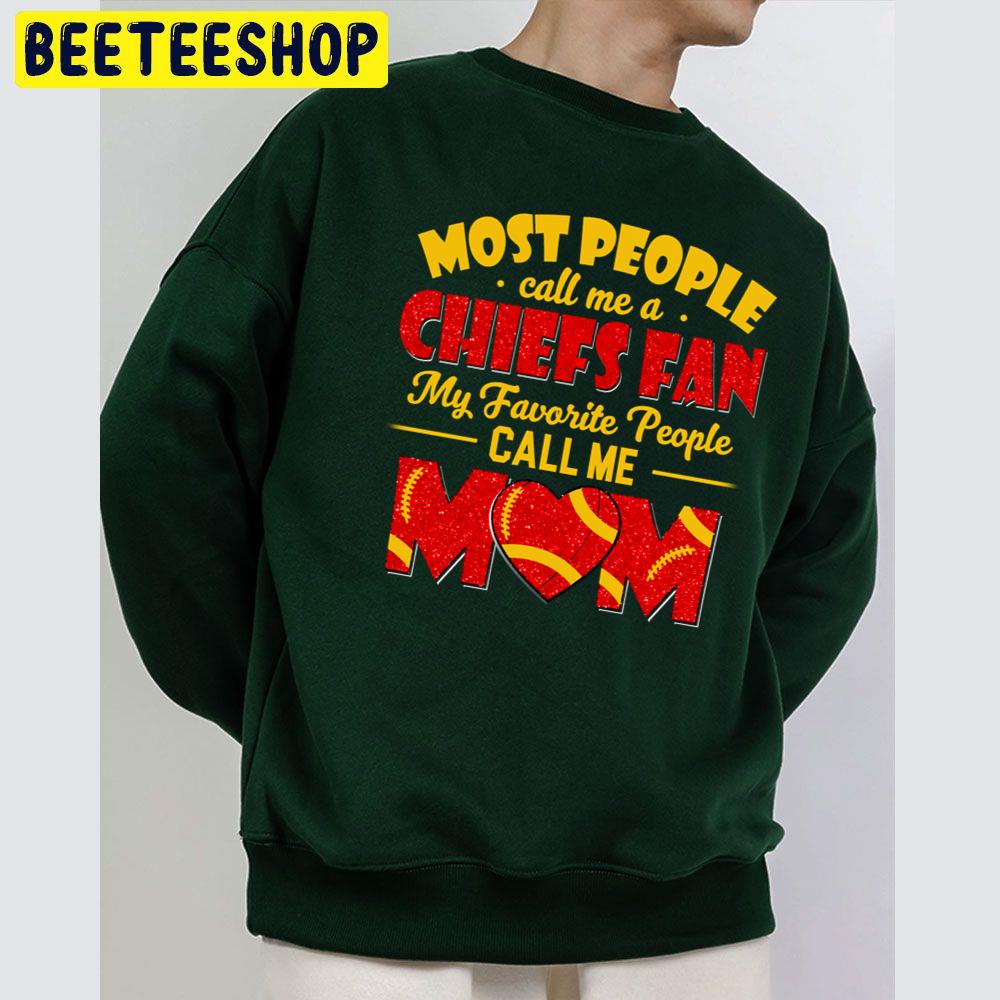 Most People Call Me A Chiefs Fan My Favorite People Call Me Mom Trending Unisex Sweatshirt Most People Call Me A Chiefs Fan My Favorite People Call Me Mom Trending Unisex Sweatshirt