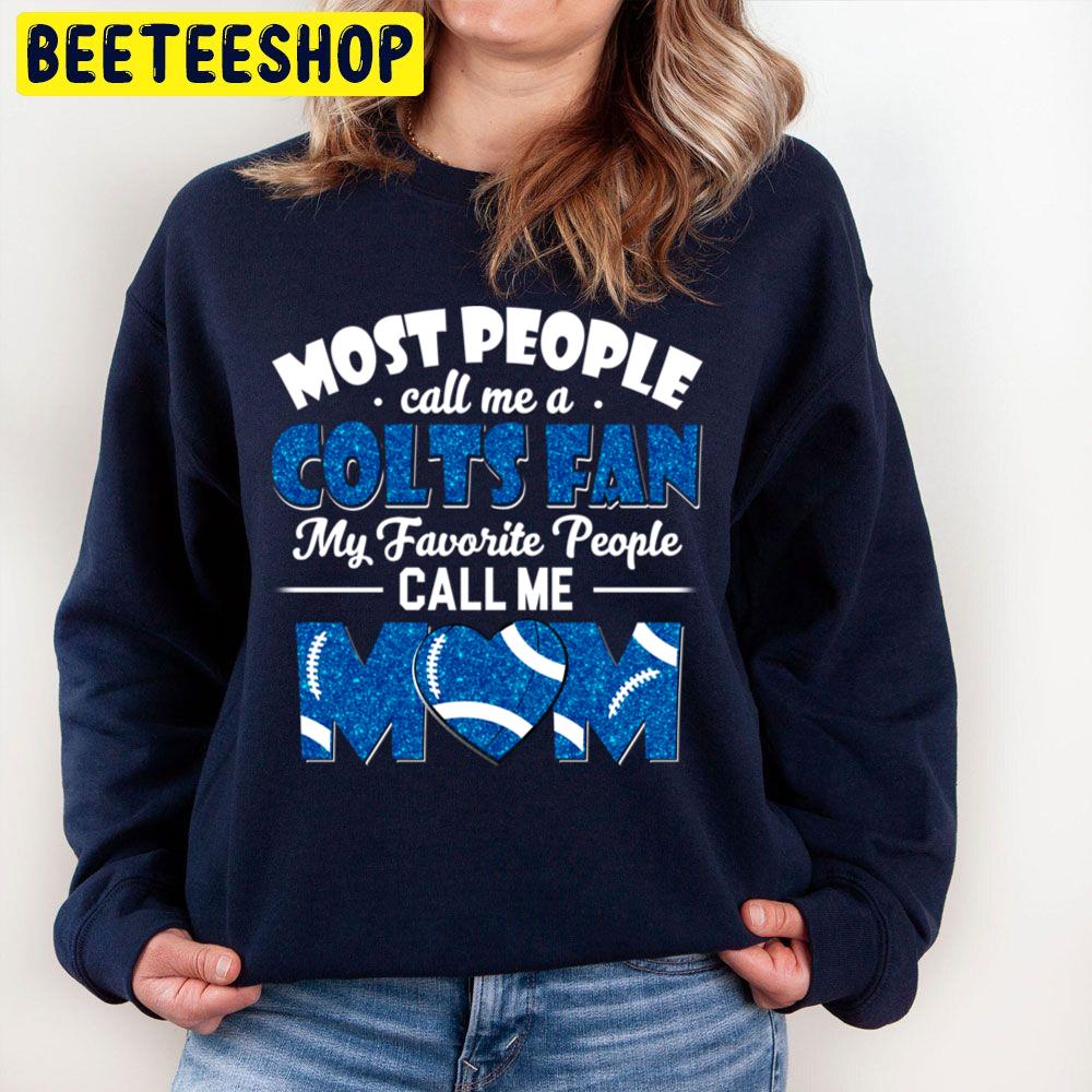 Most People Call Me A Colts Fan My Favorite People Call Me Mom Trending Unisex Sweatshirt Most People Call Me A Colts Fan My Favorite People Call Me Mom Trending Unisex Sweatshirt