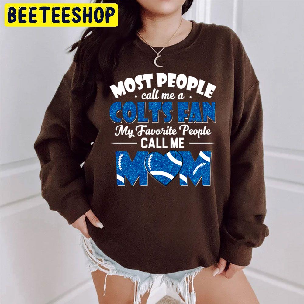 Most People Call Me A Colts Fan My Favorite People Call Me Mom Trending Unisex Sweatshirt Most People Call Me A Colts Fan My Favorite People Call Me Mom Trending Unisex Sweatshirt