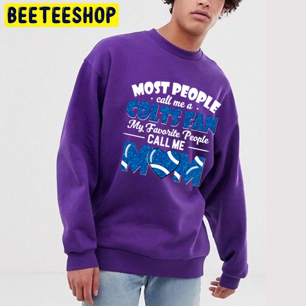 Most People Call Me A Colts Fan My Favorite People Call Me Mom Trending Unisex Sweatshirt Most People Call Me A Colts Fan My Favorite People Call Me Mom Trending Unisex Sweatshirt
