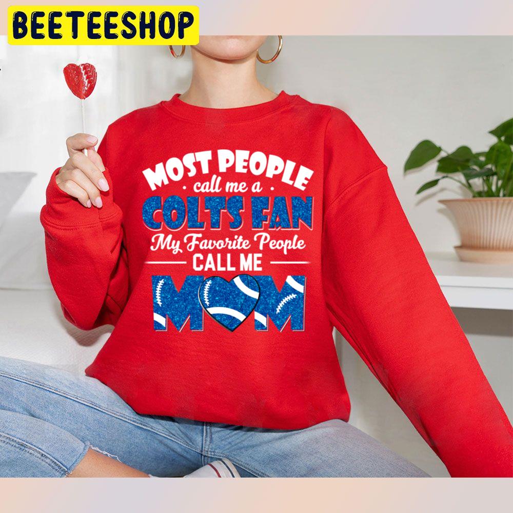 Most People Call Me A Colts Fan My Favorite People Call Me Mom Trending Unisex Sweatshirt Most People Call Me A Colts Fan My Favorite People Call Me Mom Trending Unisex Sweatshirt