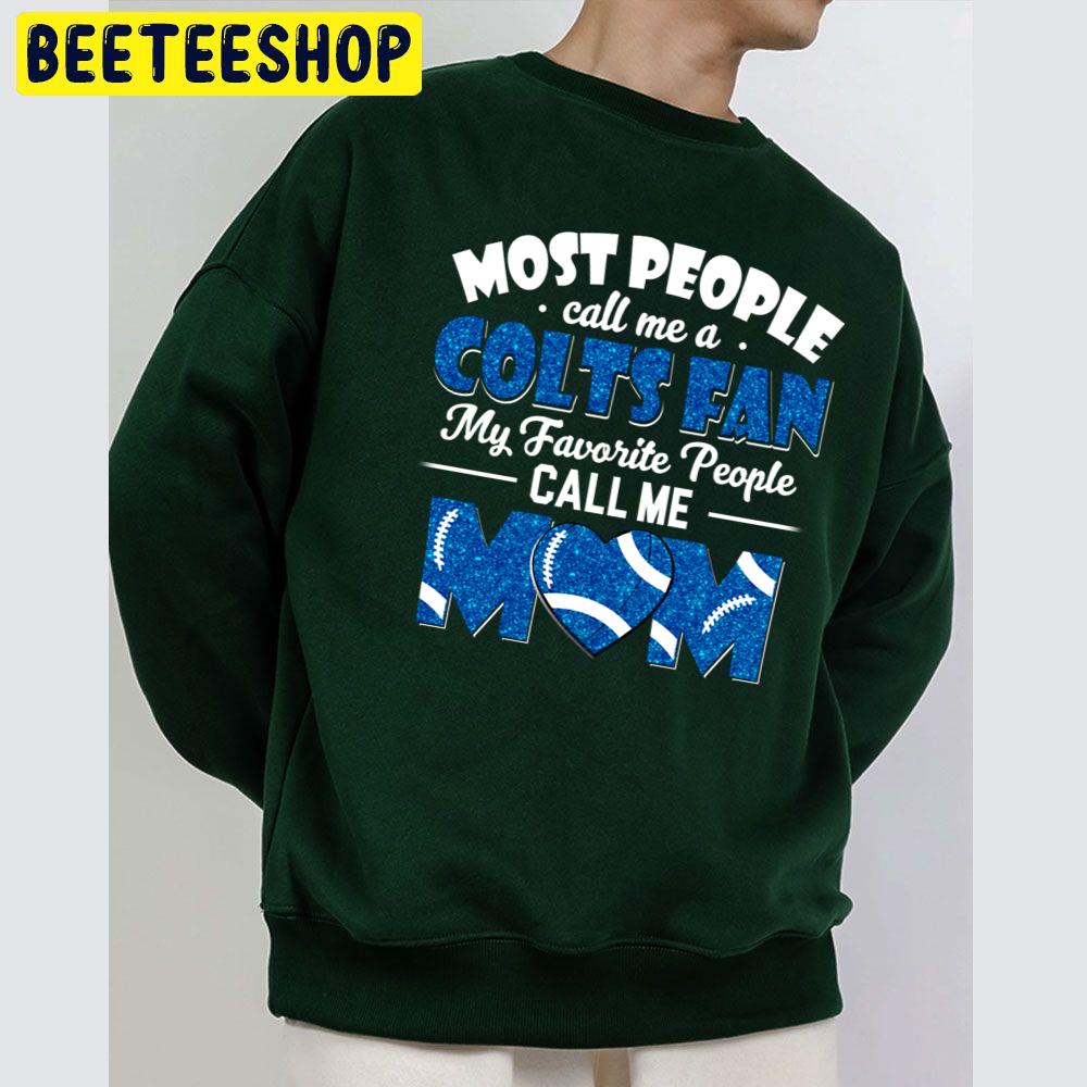 Most People Call Me A Colts Fan My Favorite People Call Me Mom Trending Unisex Sweatshirt Most People Call Me A Colts Fan My Favorite People Call Me Mom Trending Unisex Sweatshirt