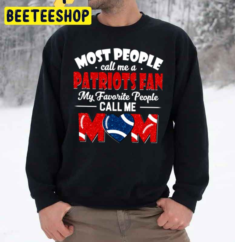 Most People Call Me A Patriots Fan My Favorite People Call Me Mom Trending Unisex Sweatshirt Most People Call Me A Patriots Fan My Favorite People Call Me Mom Trending Unisex Sweatshirt