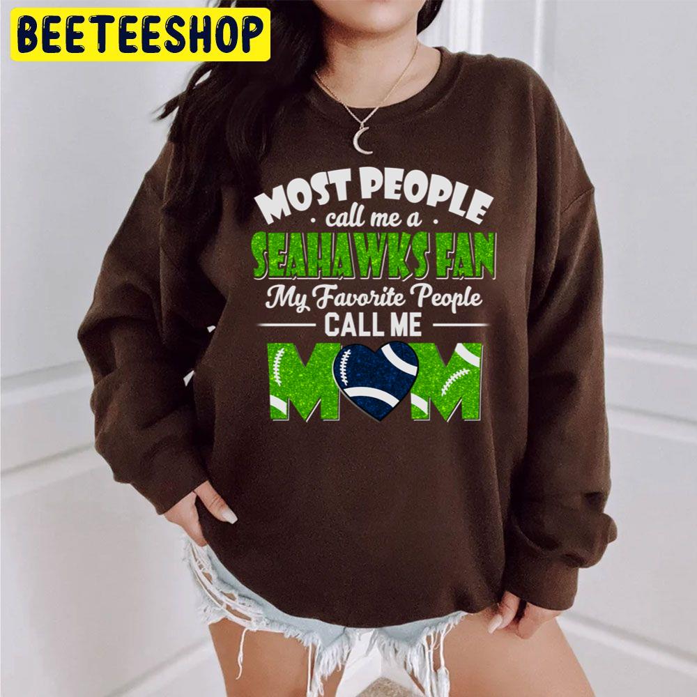 Most People Call Me A Seahawks Fan My Favorite People Call Me Mom Trending Unisex Sweatshirt Most People Call Me A Seahawks Fan My Favorite People Call Me Mom Trending Unisex Sweatshirt