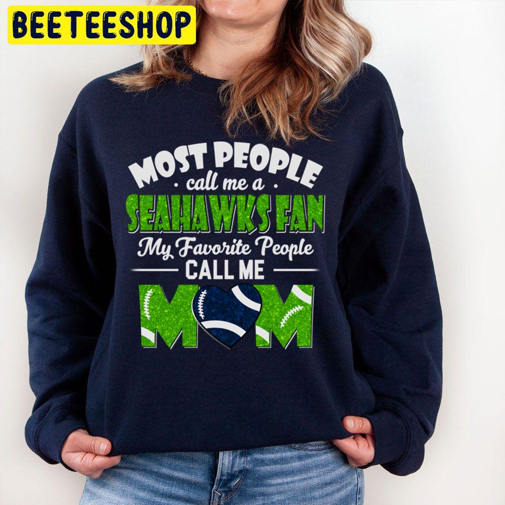 Most People Call Me A Seahawks Fan My Favorite People Call Me Mom Trending Unisex Sweatshirt Most People Call Me A Seahawks Fan My Favorite People Call Me Mom Trending Unisex Sweatshirt
