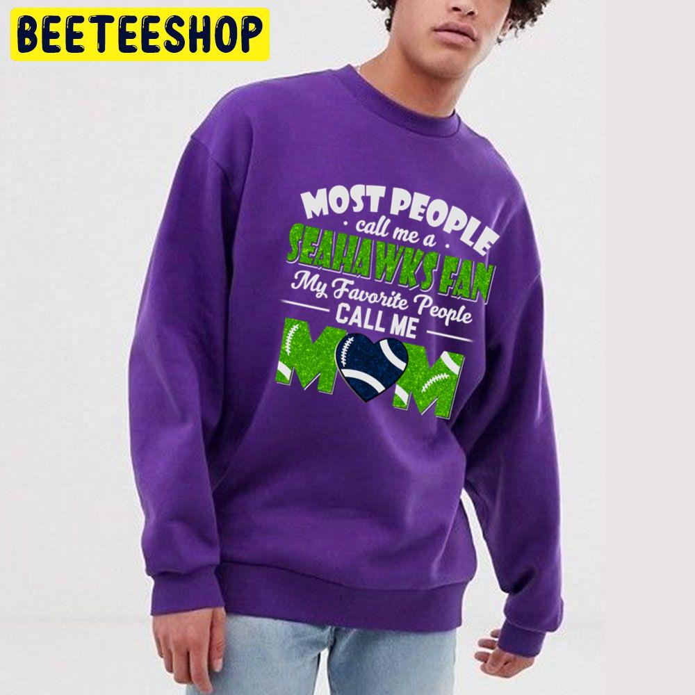 Most People Call Me A Seahawks Fan My Favorite People Call Me Mom Trending Unisex Sweatshirt Most People Call Me A Seahawks Fan My Favorite People Call Me Mom Trending Unisex Sweatshirt