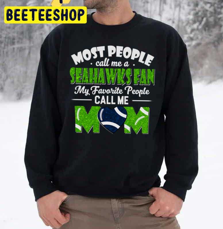 Most People Call Me A Seahawks Fan My Favorite People Call Me Mom Trending Unisex Sweatshirt Most People Call Me A Seahawks Fan My Favorite People Call Me Mom Trending Unisex Sweatshirt