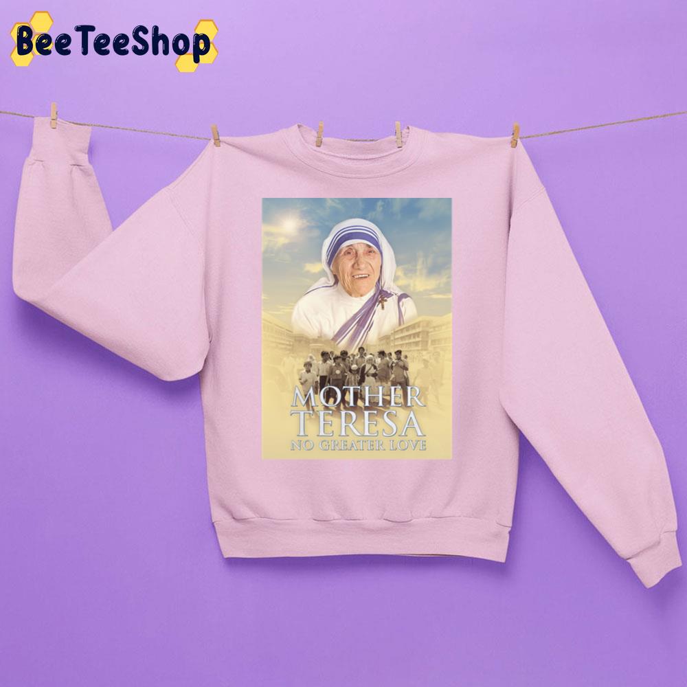 Mother Teresa No Greater Love Movie 2022 Trending Unisex Sweatshirt Mother Teresa No Greater Love Movie 2022 Trending Unisex Sweatshirt