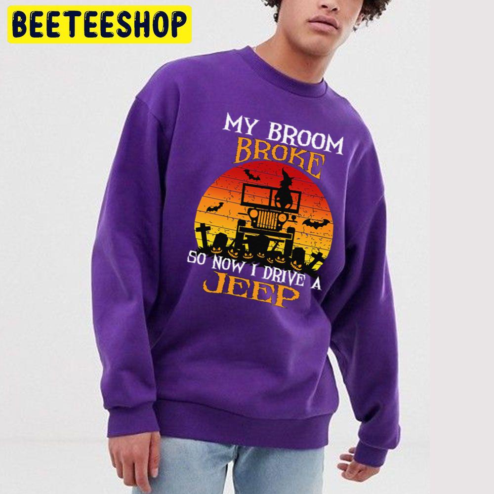 My Broom Broke So Now I Drive A Jeep Halloween Witch Trending Unisex Sweatshirt My Broom Broke So Now I Drive A Jeep Halloween Witch Trending Unisex Sweatshirt