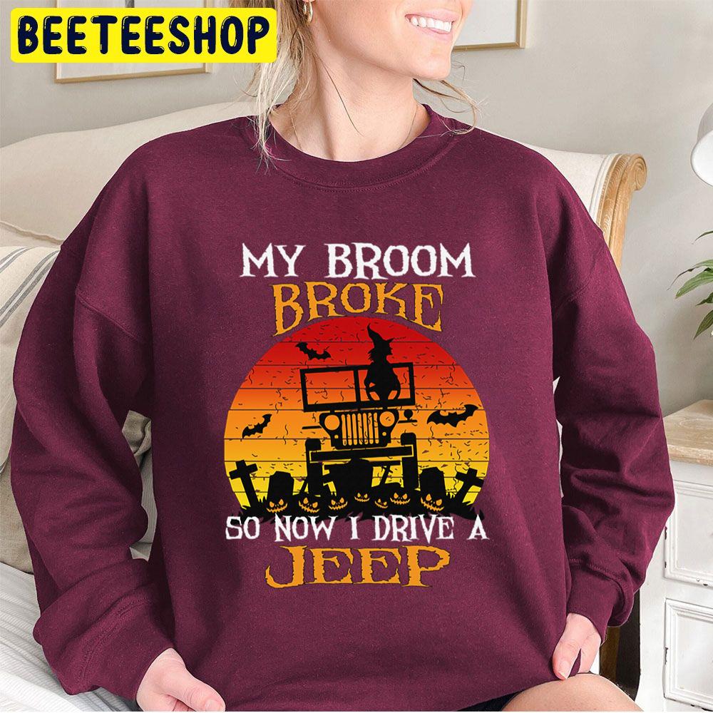 My Broom Broke So Now I Drive A Jeep Halloween Witch Trending Unisex Sweatshirt My Broom Broke So Now I Drive A Jeep Halloween Witch Trending Unisex Sweatshirt