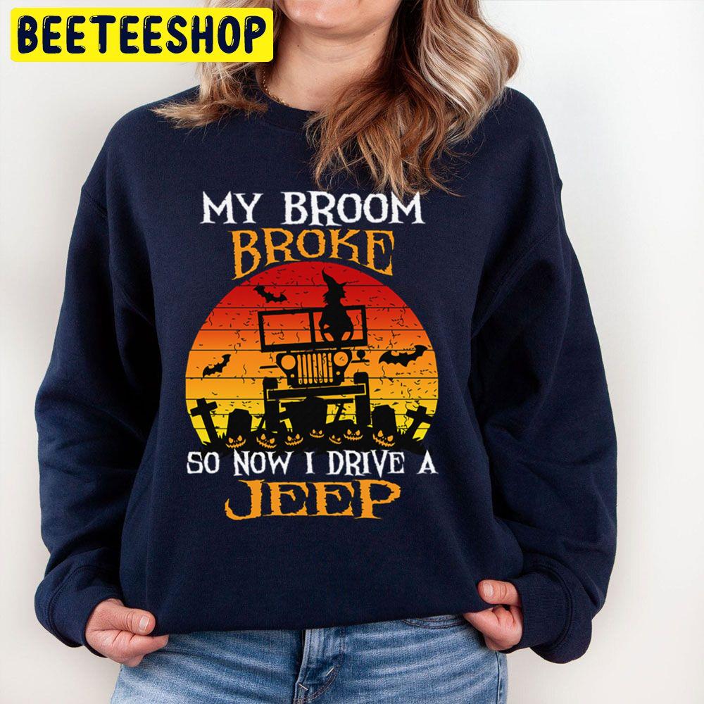 My Broom Broke So Now I Drive A Jeep Halloween Witch Trending Unisex Sweatshirt My Broom Broke So Now I Drive A Jeep Halloween Witch Trending Unisex Sweatshirt