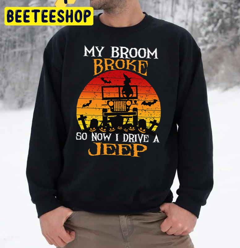 My Broom Broke So Now I Drive A Jeep Halloween Witch Trending Unisex Sweatshirt My Broom Broke So Now I Drive A Jeep Halloween Witch Trending Unisex Sweatshirt