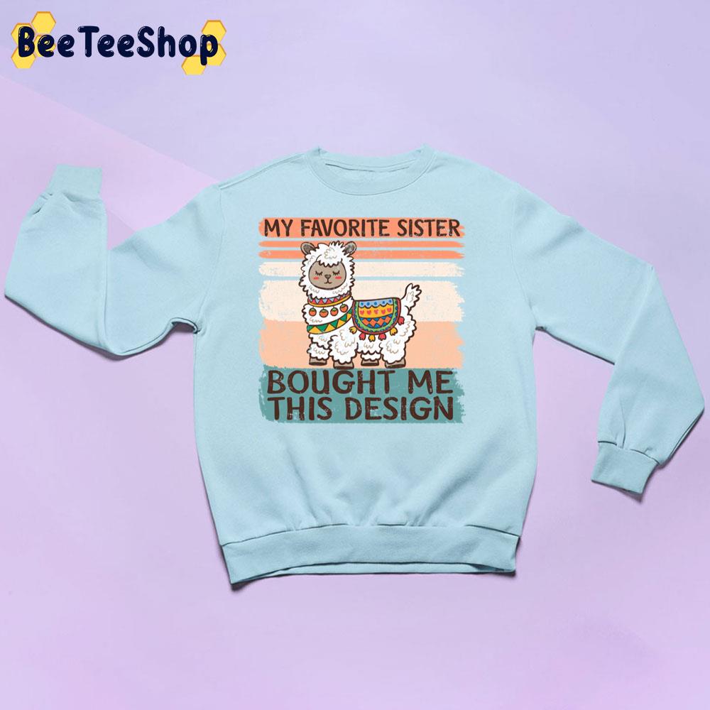 My Favorite Sister Bought Me This Design Llamas Trending Unisex Sweatshirt My Favorite Sister Bought Me This Design Llamas Trending Unisex Sweatshirt