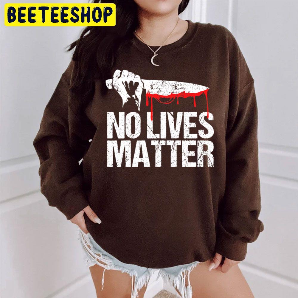 No Lives Matter For Halloween Party Trending Unisex Sweatshirt No Lives Matter For Halloween Party Trending Unisex Sweatshirt