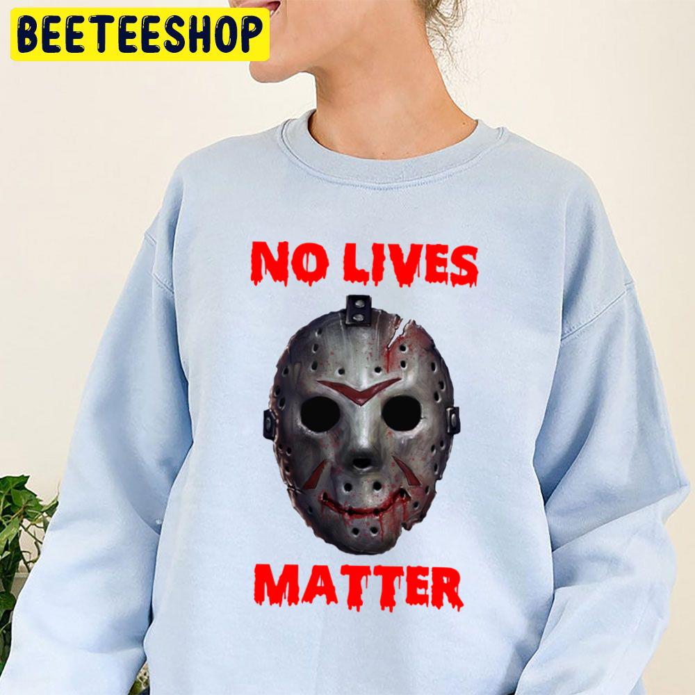No Lives Matter Jason Mask Halloween Trending Unisex Sweatshirt No Lives Matter Jason Mask Halloween Trending Unisex Sweatshirt