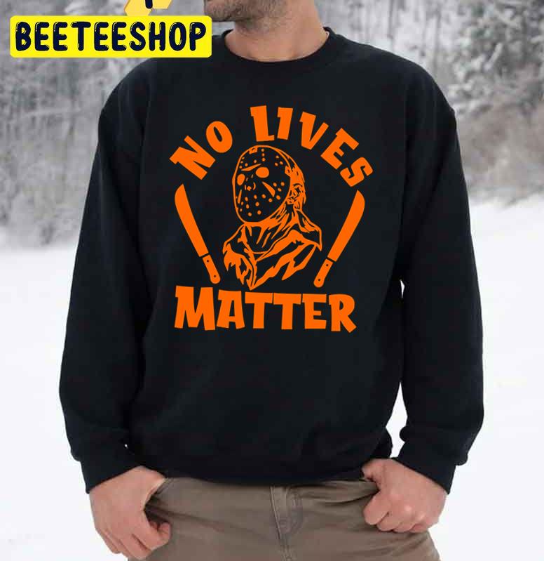No Lives Matter Jason Orange Halloween Design Trending Unisex Sweatshirt No Lives Matter Jason Orange Halloween Design Trending Unisex Sweatshirt