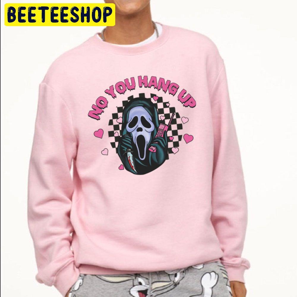 No You Hang Up Funny Ghost Calling Halloween Unisex Sweatshirt No You Hang Up Funny Ghost Calling Halloween Unisex Sweatshirt
