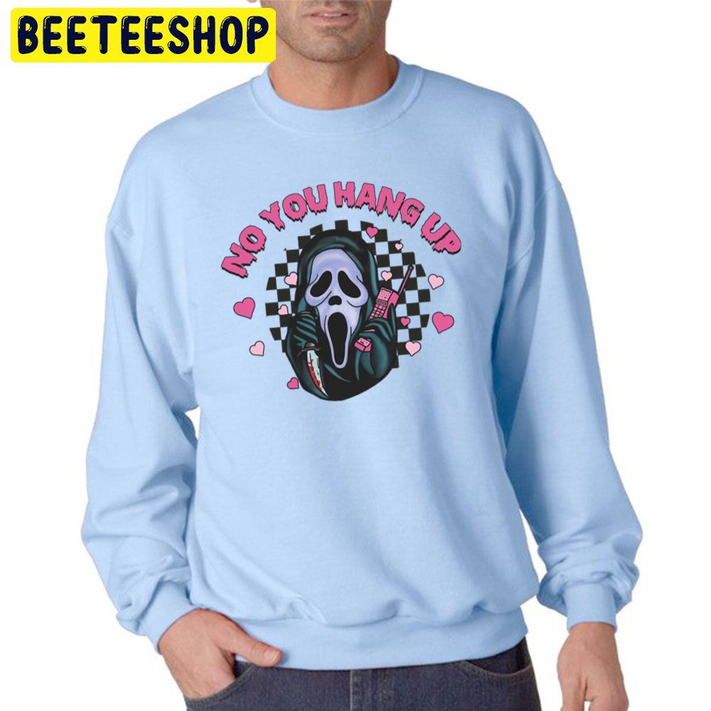 No You Hang Up Funny Ghost Calling Halloween Unisex Sweatshirt No You Hang Up Funny Ghost Calling Halloween Unisex Sweatshirt