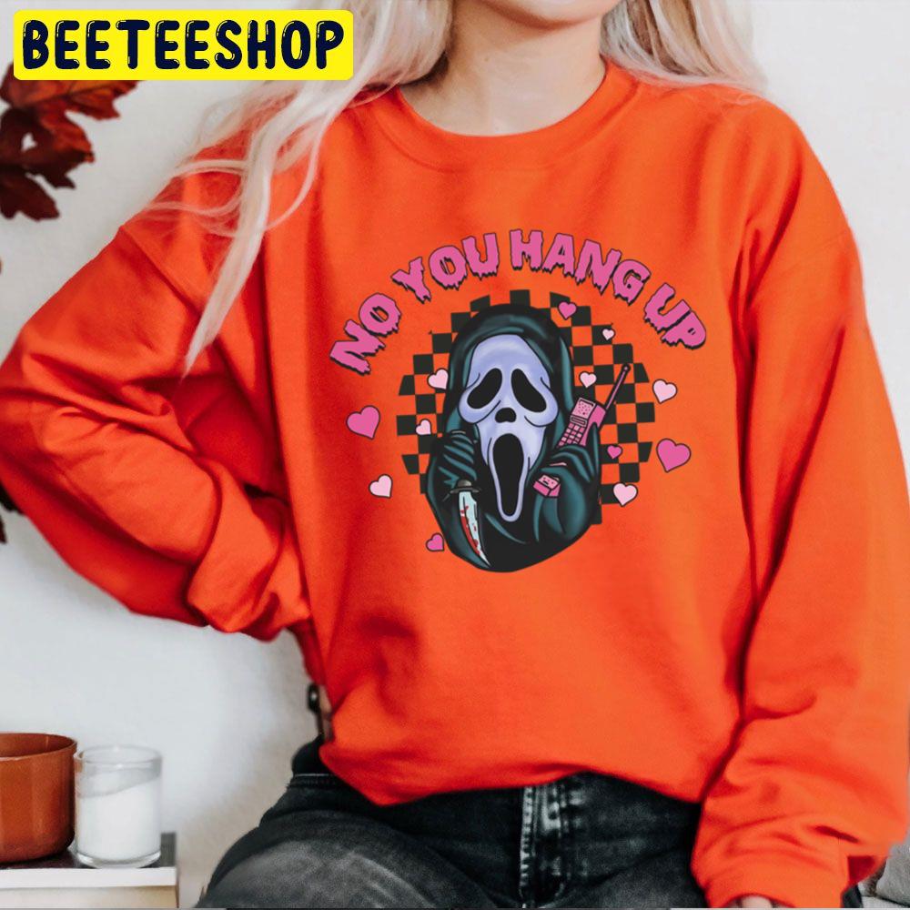 No You Hang Up Funny Ghost Calling Halloween Unisex Sweatshirt No You Hang Up Funny Ghost Calling Halloween Unisex Sweatshirt
